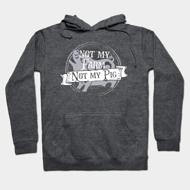 Not my farm not my pig - Letterkenny Hoodie by PincGeneral